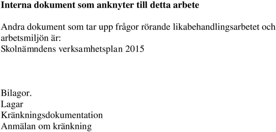 likabehandlingsarbetet och arbetsmiljön är: Skolnämndens