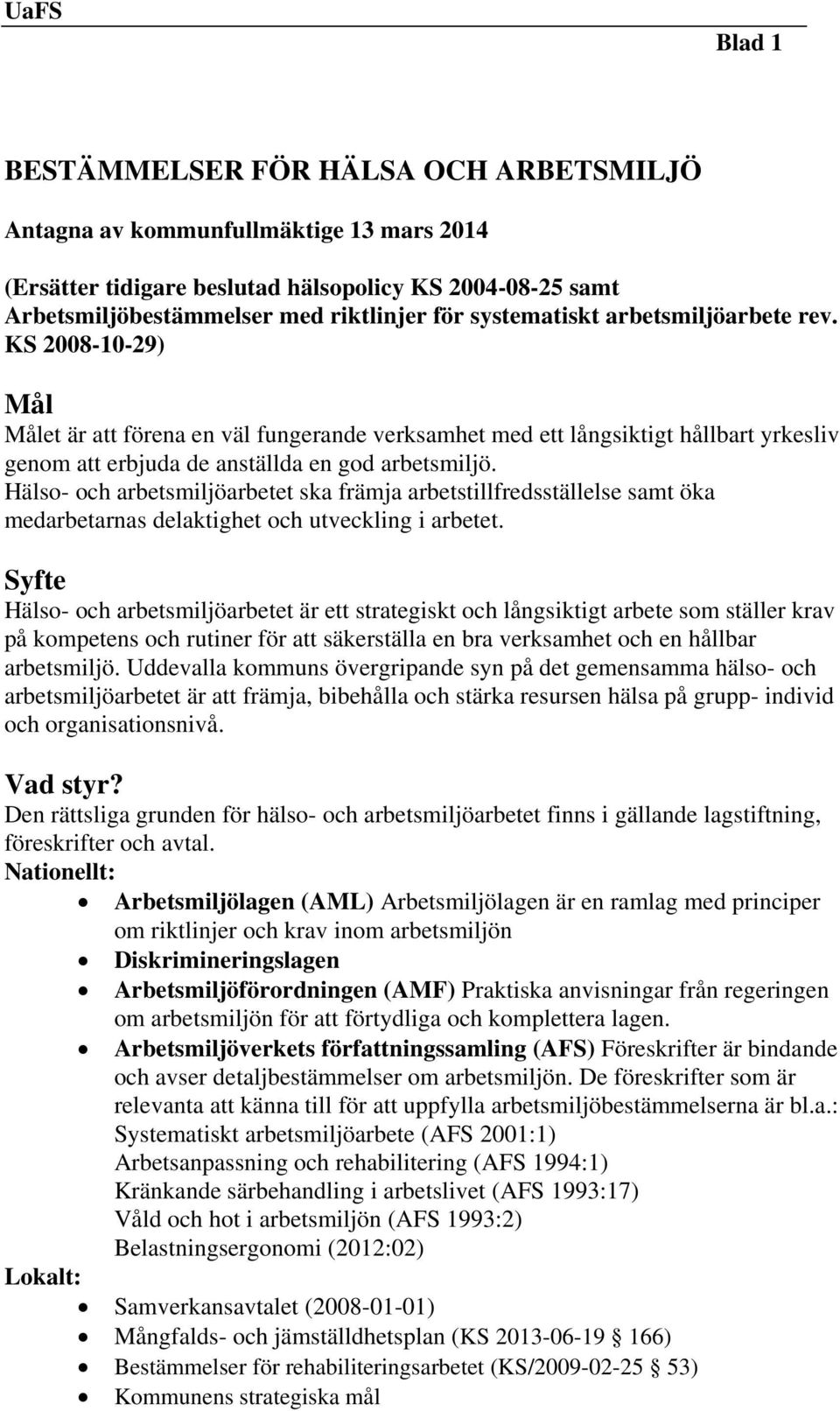Hälso- och arbetsmiljöarbetet ska främja arbetstillfredsställelse samt öka medarbetarnas delaktighet och utveckling i arbetet.